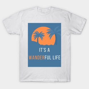 It's a Wanderful Life T-Shirt T-Shirt